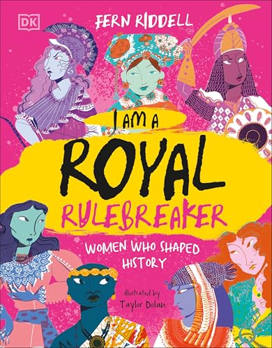 I Am a Royal Rulebreaker: Women Who Shaped History - Hardcover