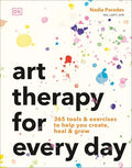 Art Therapy for Every Day: 365 Tools & Exercises to Help You Create, Heal & Grow - Paperback