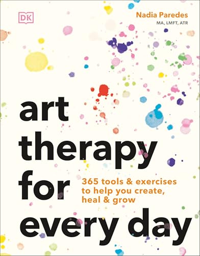 Art Therapy for Every Day: 365 Tools & Exercises to Help You Create, Heal & Grow - Paperback