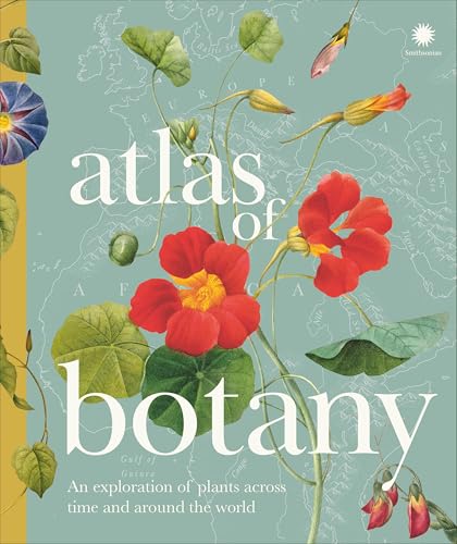 Atlas of Botany: An Exploration of Plants Across Time and Around the World - Hardcover