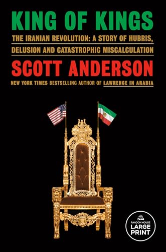 King of Kings: The Iranian Revolution: A Story of Hubris, Delusion and Catastrophic Miscalculation - Paperback