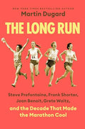 The Long Run: Steve Prefontaine, Frank Shorter, Joan Benoit, Grete Waitz, and the Decade That Made the Marathon Cool - Hardcover