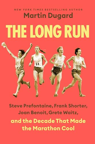 The Long Run: Steve Prefontaine, Frank Shorter, Joan Benoit, Grete Waitz, and the Decade That Made the Marathon Cool - Hardcover