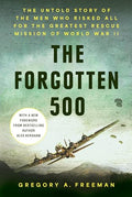 The Forgotten 500: The Untold Story of the Men Who Risked All for the Greatest Rescue Mission of World War II - Hardcover