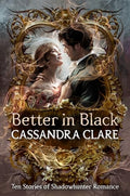 Better in Black: Ten Stories of Shadowhunter Romance - Hardcover