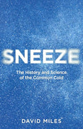 Sneeze: The History and Science of the Common Cold - Hardcover