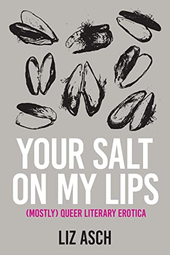 Your Salt on My Lips: (Mostly) Queer Literary Erotica - Paperback
