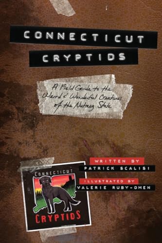 Connecticut Cryptids: A Field Guide to the Weird and Wonderful Creatures of the Nutmeg State - Paperback