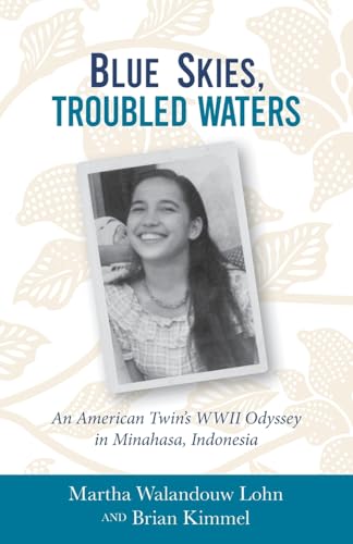 Blue Skies, Troubled Waters: An American Twin's WWII Odyssey in Minahasa, Indonesia - Paperback