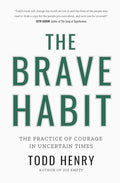 The Brave Habit: The Practice Of Courage In Uncertain Times - Paperback