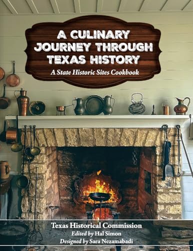A Culinary Journey Through Texas History: A State Historic Sites Cookbook - Hardcover