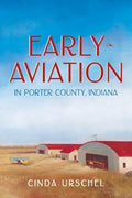 Early Aviation in Porter County, Indiana - Paperback