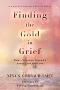 Finding the Gold in Grief: What Children Teach Us about Loss and Love - Paperback