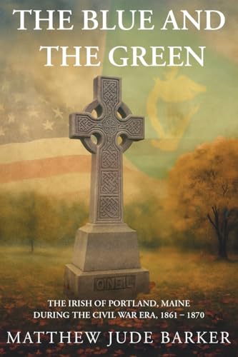 The Blue and the Green: The Irish of Portland, Maine During the Civil War - Paperback