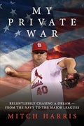 My Private War: Relentlessly Chasing A Dream - From The Navy To The Major Leagues - Paperback