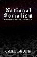 National Socialism: A Comprehensive Examination - Paperback