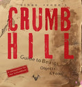 Crumb Hill: A Guide to Beasts, Objects, and Folks - Paperback