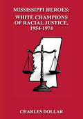 Mississippi Heroes: White Champions of Racial Justice, 1954-1974 - Paperback