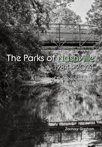 The Parks of Nashville: A History of the Board of Parks and Recreation (1984-2024) - Hardcover