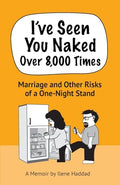 I've Seen You Naked Over 8,000 Times: Marriage and Other Risks of a One-Night Stand - Paperback