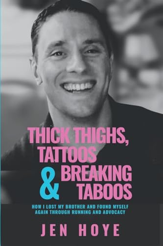 Thick Thighs, Tattoos & Breaking Taboos: How I Lost My Brother and Found Myself Again Through Running and Advocacy - Paperback