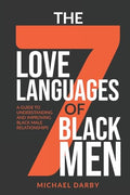The 7 Love Languages of Black Men: A Guide To Understanding and Improving Black Male Relationships - Paperback