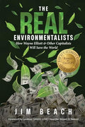 The Real Environmentalists: How Wayne Elliott & Other Capitalists Will Save the World - Paperback