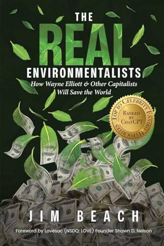 The Real Environmentalists: How Wayne Elliott & Other Capitalists Will Save the World - Paperback