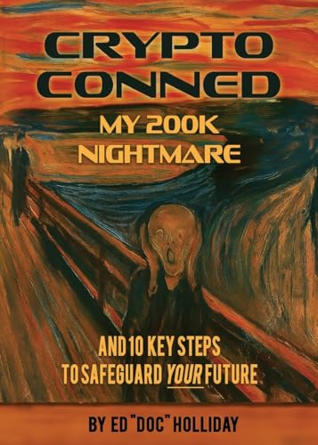 Crypto Conned My 200K Nightmare: And 10 Key Steps To Safeguard Your Future - Paperback