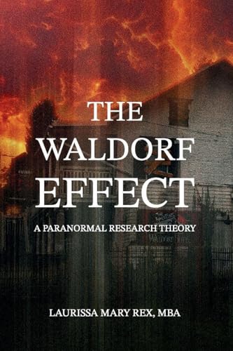 The Waldorf Effect: A Paranormal Research Theory - Paperback