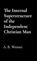 The Internal Superstructure of the Independent Christian Man - Paperback