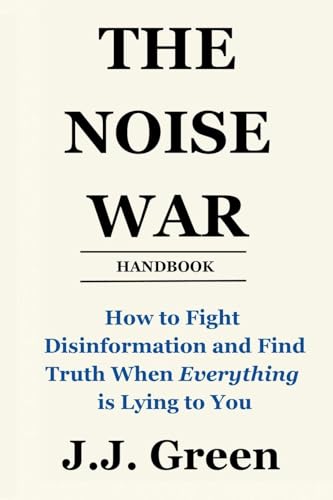 The Noise War: How to Fight Disinformation and Find the Truth When Everything Is Lying to You - Paperback