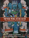 Never Will It Be Lost: Ritual, Remembrance, and the Aztec Calendar - Paperback