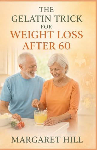 The Gelatin Trick for Weight Loss After 60: A simple guide to using gelatin for belly fat reduction, joint support, and better digestion after 60 - Paperback