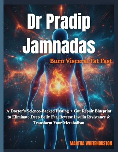 Dr Pradip Jamnadas: Burn Visceral Fat Fast: A Doctor's Science-Backed Fasting + Gut Repair Blueprint to Eliminate Deep Belly Fat, Reverse Insulin Resi - Paperback
