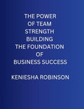 The Power of Team Strength Building the Foundation of Business Success - Paperback