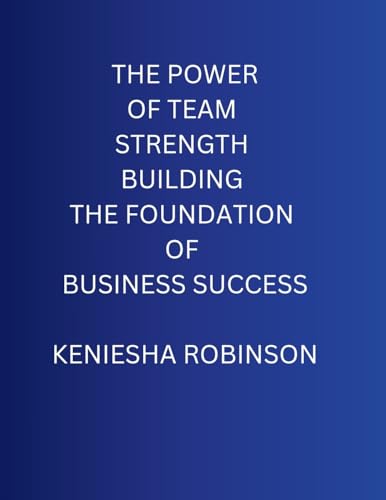 The Power of Team Strength Building the Foundation of Business Success - Paperback