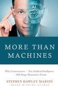 More Than Machines: Why Consciousness - Not Artificial Intelligence - Will Shape Humanity's Future - Paperback