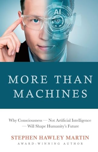 More Than Machines: Why Consciousness - Not Artificial Intelligence - Will Shape Humanity's Future - Paperback