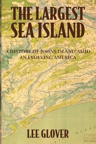 The Largest Sea Island: A History of Johns Island amid an Evolving America - Paperback