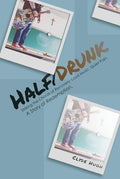 Half/Drunk: Striking the Chords of Recovery - Loud Music. Quiet Pain. A Story of Redemption. - Hardcover