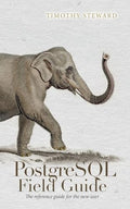 PostgreSQL Field Guide: The reference guide for the new user - Paperback