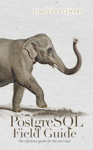 PostgreSQL Field Guide: The reference guide for the new user - Paperback