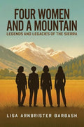 Four Women and a Mountain: Legends and Legacies of the Sierra - Paperback