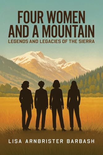 Four Women and a Mountain: Legends and Legacies of the Sierra - Paperback