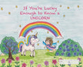 If You're Lucky Enough to Know a Unicorn - Hardcover