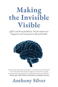 Making the Invisible Visible: qEEG and Neurofeedback: The Revolution in Diagnosis and Treatment in Mental Health - Paperback