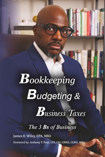 Bookkeeping, Budgeting & Business Taxes: The Three Bs of Business - Hardcover