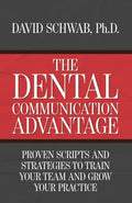 The Dental Communication Advantage: Proven Scripts and Strategies to Train Your Team and Grow Your Practice - Paperback