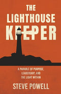 The Lighthouse Keeper: A Parable of Purpose, Leadership, and the Light Within - Paperback